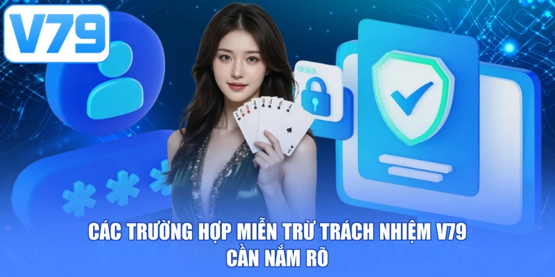 Các trường hợp miễn trừ trách nhiệm V79 cần nắm rõ