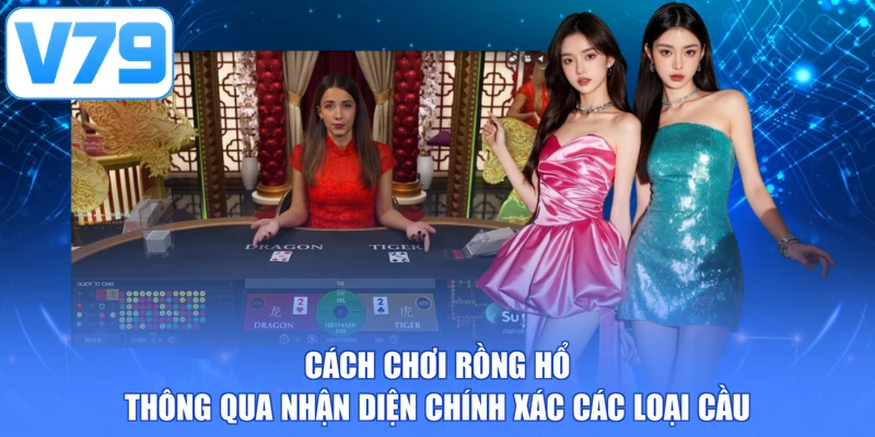 Cách chơi rồng hổ thông qua nhận diện chính xác các loại cầu