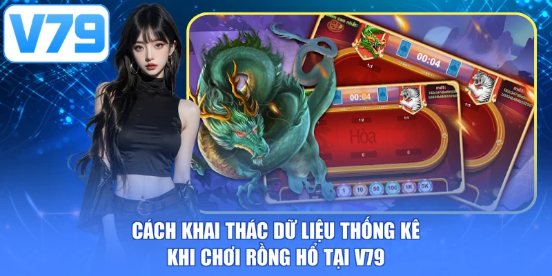 Cách khai thác dữ liệu thống kê khi chơi rồng hổ tại V79