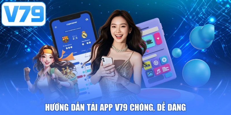 Hướng dẫn tải app V79 chóng, dễ dàng