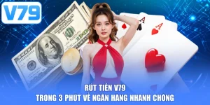 Rút tiền V79 trong 3 phút về ngân hàng nhanh chóng