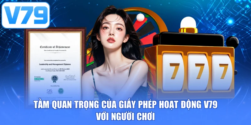 Tầm quan trọng của giấy phép hoạt động V79 với người chơi